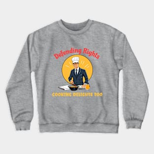 Defending Rights Cookings Delights Too - Chef Lawyer Crewneck Sweatshirt